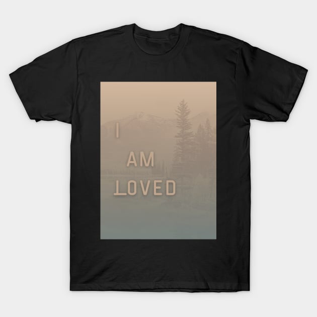 I am Loved Affirmation Mountains Graphic T-Shirt by WonderfulHumans